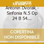 Antonin Dvorak - Sinfonia N.5 Op 24 B 54 (1875) (Op 76) In Fa cd