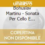 Bohuslav Martinu - Sonata Per Cello E Piano N.3 H 340 (1952) cd