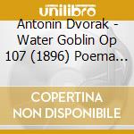 Antonin Dvorak - Water Goblin Op 107 (1896) Poema Sinfonico cd