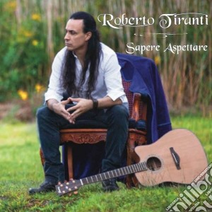 Roberto Tiranti - Sapere Aspettare cd musicale di Roberto Tiranti