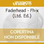 Faderhead - Fh-x (Ltd. Ed.) cd