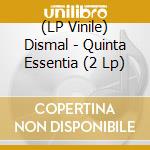 (LP Vinile) Dismal - Quinta Essentia (2 Lp) vinile