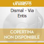 Dismal - Via Entis cd
