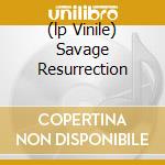 (lp Vinile) Savage Resurrection cd