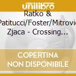 Ratko & Patitucci/Foster/Mitrovic Zjaca - Crossing The Border