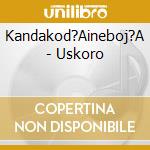 Kandakod?Aineboj?A - Uskoro cd