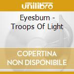 Eyesburn - Troops Of Light cd
