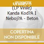 (LP Vinile) Kanda Kod?A I Neboj?A - Beton vinile