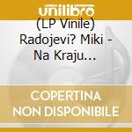 (LP Vinile) Radojevi? Miki - Na Kraju Skitanja vinile