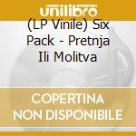 (LP Vinile) Six Pack - Pretnja Ili Molitva vinile