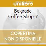 Belgrade Coffee Shop 7 cd musicale
