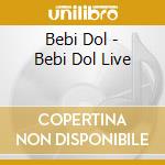 Bebi Dol - Bebi Dol Live cd