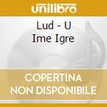 Lud - U Ime Igre cd