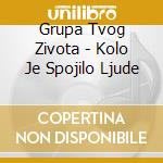 Grupa Tvog Zivota - Kolo Je Spojilo Ljude cd