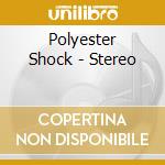 Polyester Shock - Stereo cd