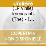 (LP Vinile) Immigrants (The) - I Need Help