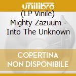 (LP Vinile) Mighty Zazuum - Into The Unknown vinile