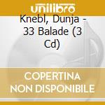 Knebl, Dunja - 33 Balade (3 Cd) cd
