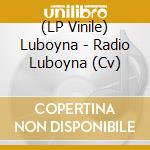 (LP Vinile) Luboyna - Radio Luboyna (Cv) lp vinile di Luboyna