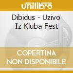 Dibidus - Uzivo Iz Kluba Fest cd