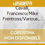 Cavalli, Francesco/Mike Frentross/Various - La Rosinda (3 Cd) cd musicale di Cavalli, Francesco/Mike Frentross/Various