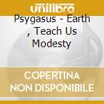 Psygasus - Earth , Teach Us Modesty cd