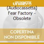 (Audiocassetta) Fear Factory - Obsolete cd