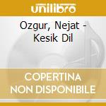 Ozgur, Nejat - Kesik Dil cd