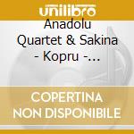 Anadolu Quartet & Sakina - Kopru - The Bridge cd