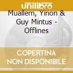 Muallem, Yinon & Guy Mintus - Offlines cd