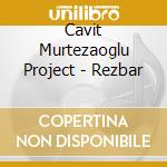 Cavit Murtezaoglu Project - Rezbar cd musicale