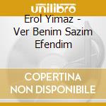 Erol Yimaz - Ver Benim Sazim Efendim cd