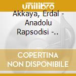 Akkaya, Erdal - Anadolu Rapsodisi -.. cd