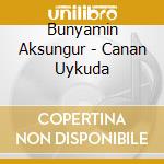 Bunyamin Aksungur - Canan Uykuda cd