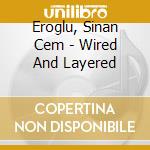 Eroglu, Sinan Cem - Wired And Layered cd