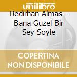 Bedirhan Almas - Bana Guzel Bir Sey Soyle cd