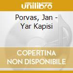 Porvas, Jan - Yar Kapisi cd