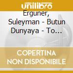 Erguner, Suleyman - Butun Dunyaya - To The.. cd