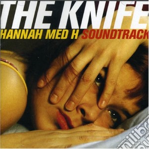 Knife (The) - Hannah Med H Soundtrack cd musicale di Knife