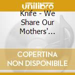 Knife - We Share Our Mothers' Health cd