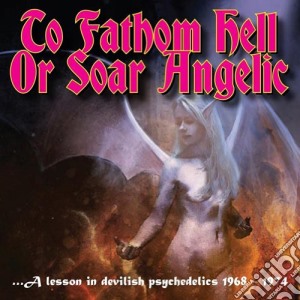 To Fathom Hell Or Soar Angelice / Various cd musicale di Artisti Vari