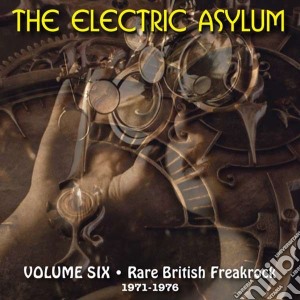 Electric Asylum (The): Volume 6 Rare British Freakrock 1971-1976 / Various cd musicale