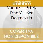 Various - Petek Dinc?Z - Sen Degmezsin cd