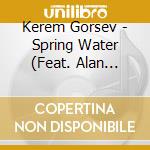 Kerem Gorsev - Spring Water (Feat. Alan Broadbent, Darek Oles & Joe Labarbera) cd