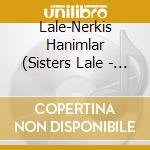 Lale-Nerkis Hanimlar (Sisters Lale - Arsiv Serisi: Lale-Nerkis Hanimlar cd