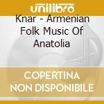 Knar - Armenian Folk Music Of Anatolia cd