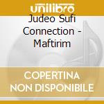 Judeo Sufi Connection - Maftirim cd