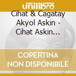 Cihat & Cagatay Akyol Askin - Cihat Askin Cagatay Akyol cd