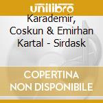 Karademir, Coskun & Emirhan Kartal - Sirdask cd