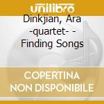 Dinkjian, Ara -quartet- - Finding Songs cd